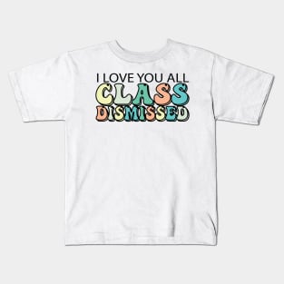 I Love You All Class Dismissed Kids T-Shirt